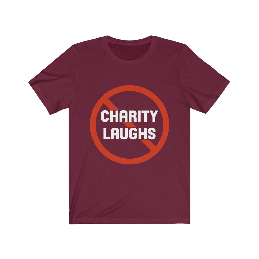 No Charity Laughs Tee