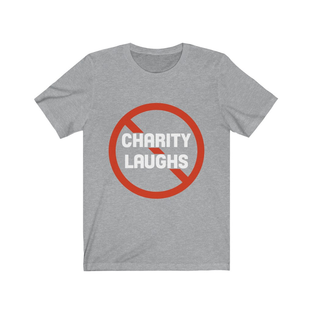 No Charity Laughs Tee