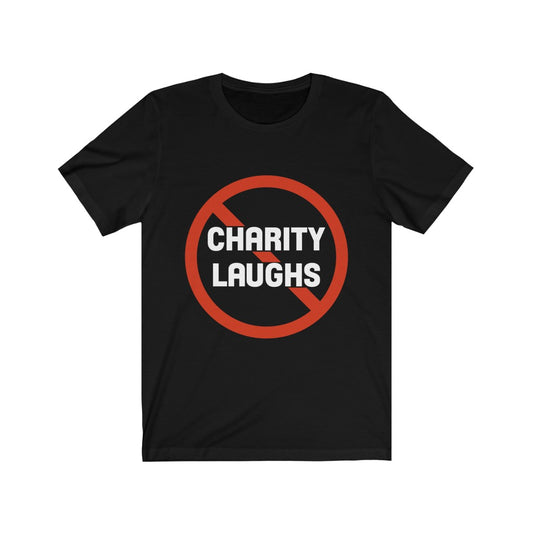 No Charity Laughs Tee